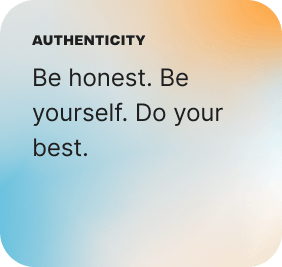 Authenticity: Be honest. Be yourself. Do your best.