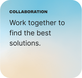Collaboration: Work together to find the best solutions.